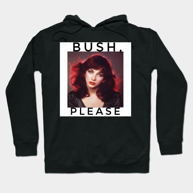 “Bush, please!” - Kate Bush Hoodie by CakeBoss